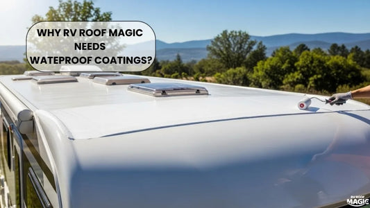 One-Coat vs Multi-Step: The Best Way to Waterproof Your RV